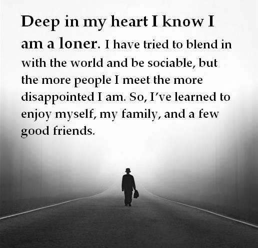Deep down in my heart I'm a loner